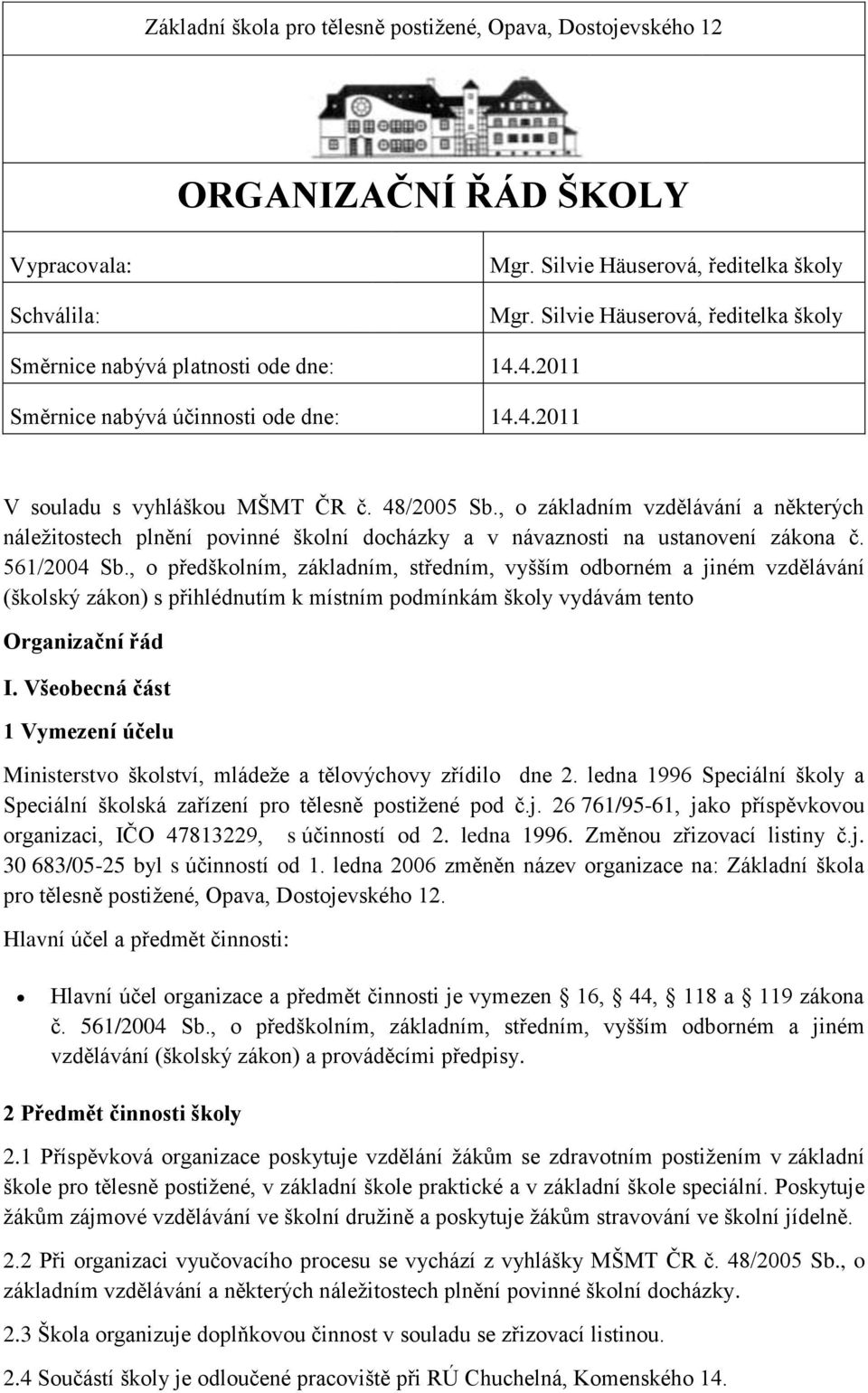 , o základním vzdělávání a některých náležitostech plnění povinné školní docházky a v návaznosti na ustanovení zákona č. 561/2004 Sb.