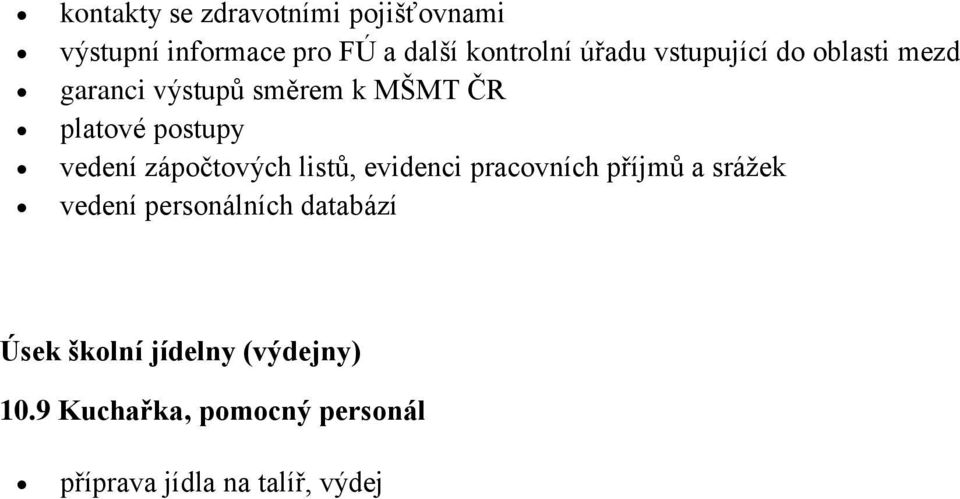 zápočtových listů, evidenci pracovních příjmů a srážek vedení personálních databází