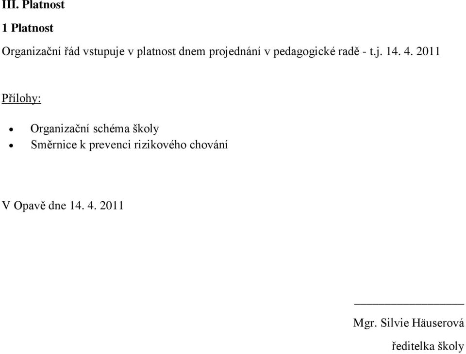 2011 Přílohy: Organizační schéma školy Směrnice k prevenci