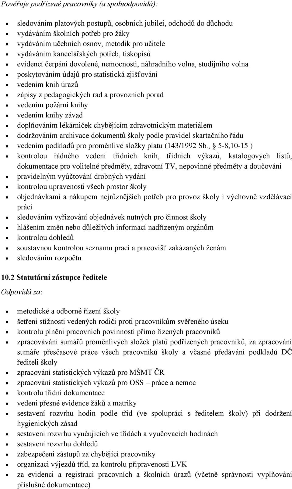 pedagogických rad a provozních porad vedením požární knihy vedením knihy závad doplňováním lékárniček chybějícím zdravotnickým materiálem dodržováním archivace dokumentů školy podle pravidel