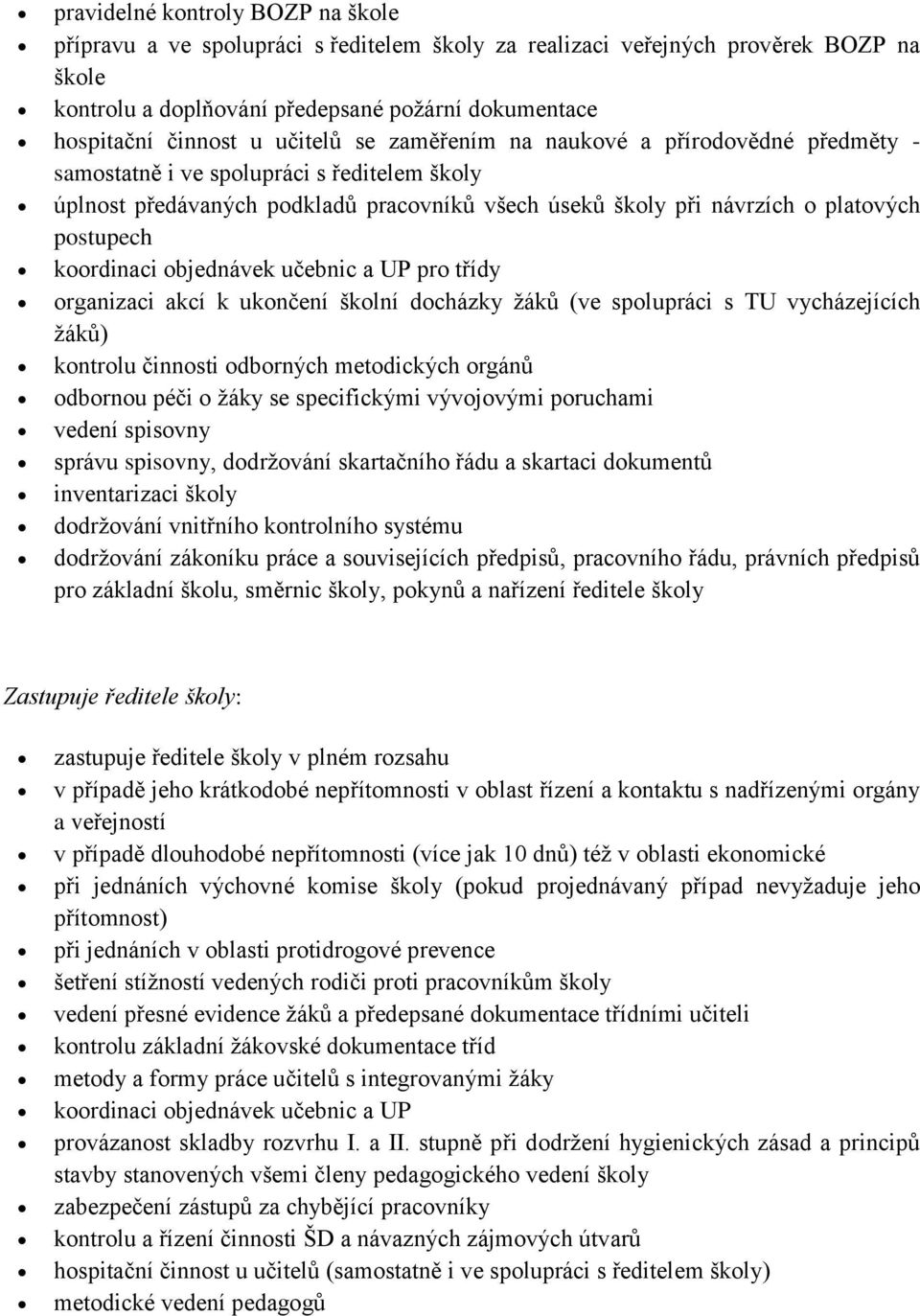 koordinaci objednávek učebnic a UP pro třídy organizaci akcí k ukončení školní docházky žáků (ve spolupráci s TU vycházejících žáků) kontrolu činnosti odborných metodických orgánů odbornou péči o