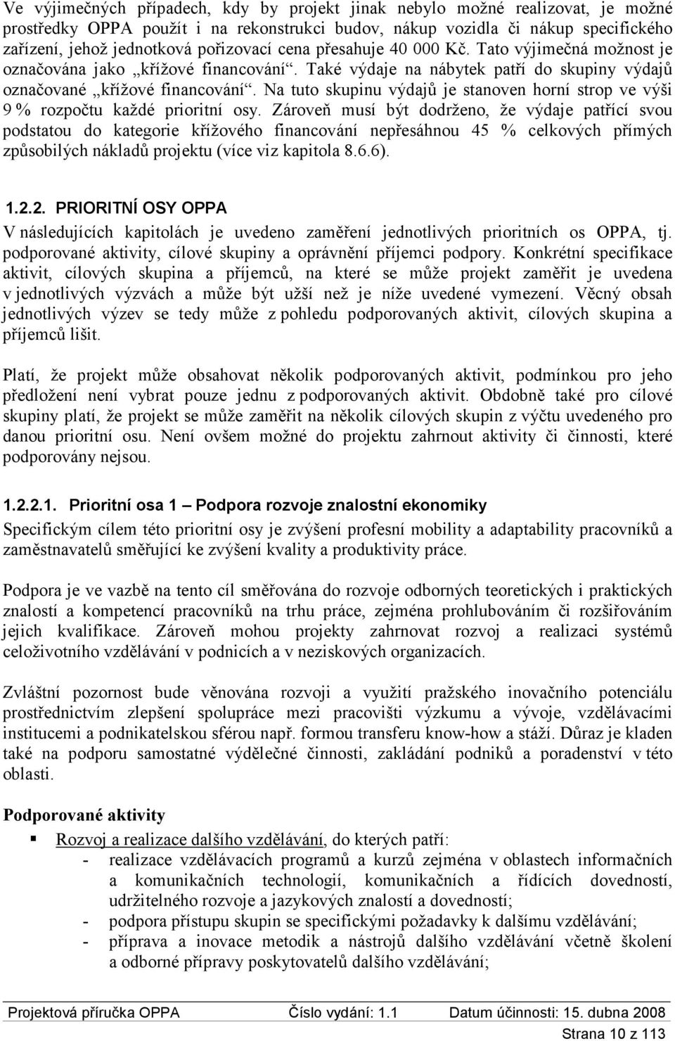 Na tuto skupinu výdajů je stanoven horní strop ve výši 9 % rozpočtu každé prioritní osy.