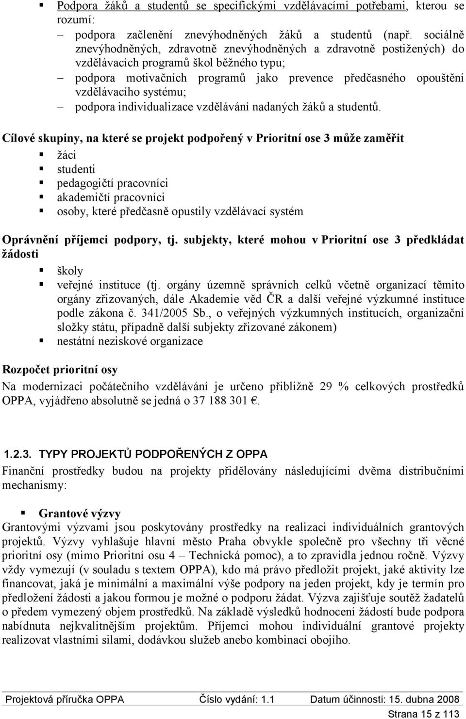 systému; podpora individualizace vzdělávání nadaných žáků a studentů.