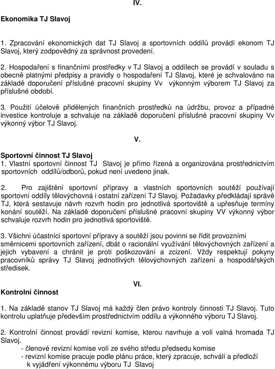 pracovní skupiny Vv výkonným výborem TJ Slavoj za příslušné období. 3.