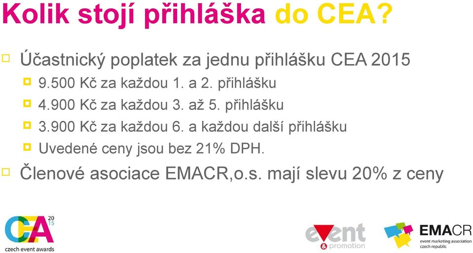 a 2. přihlášku 4.900 Kč za každou 3. až 5. přihlášku 3.