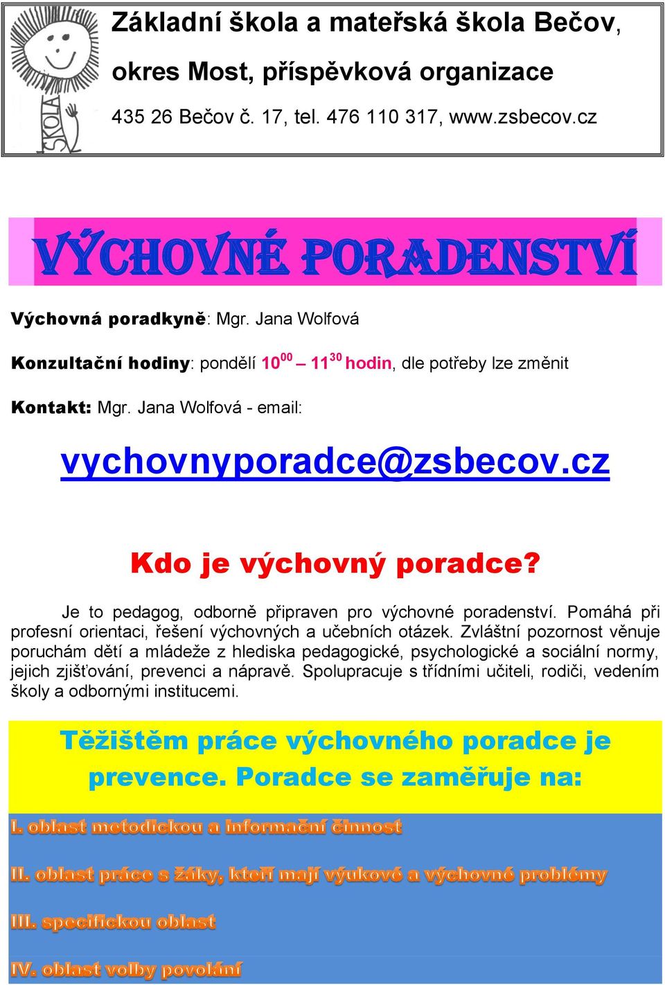 Je to pedagog, odborně připraven pro výchovné poradenství. Pomáhá při profesní orientaci, řešení výchovných a učebních otázek.