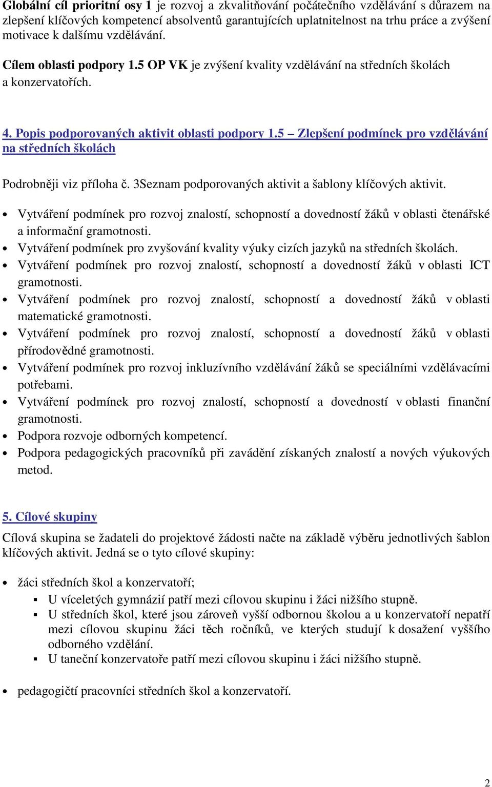 5 Zlepšení podmínek pro vzdělávání na středních školách Podrobněji viz příloha č. 3Seznam podporovaných aktivit a šablony klíčových aktivit.