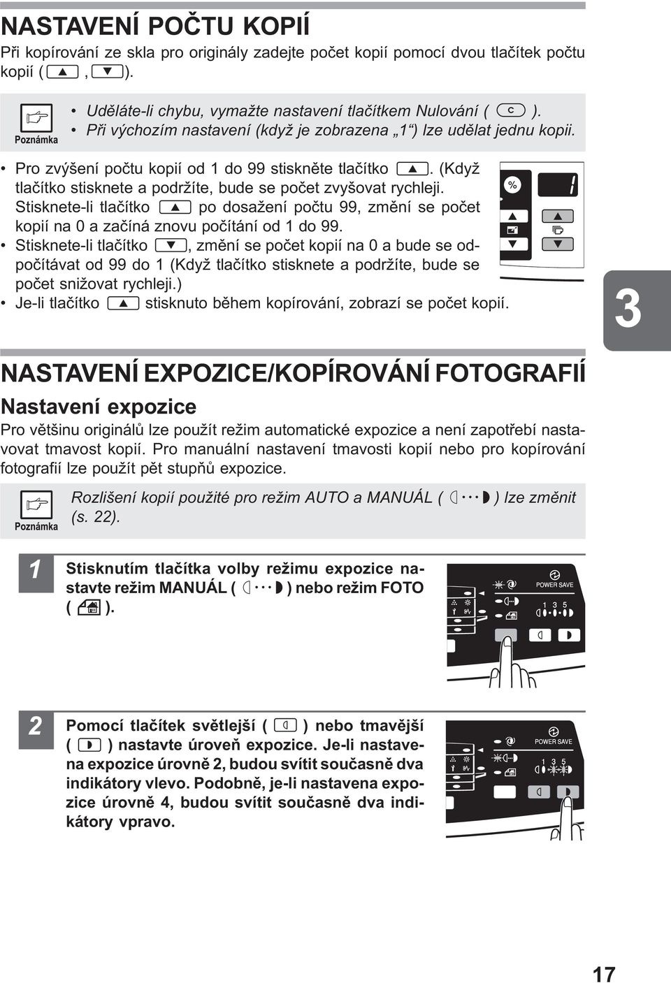 Stisknete-li tlaèítko po dosažení poètu 99, zmìní se poèet kopií na 0 a zaèíná znovu poèítání od 1 do 99.