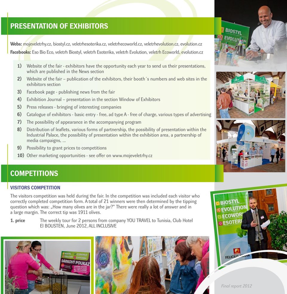 cz 1) Website of the fair - exhibitors have the opportunity each year to send us their presentations, which are published in the News section 2) Website of the fair publication of the exhibitors,