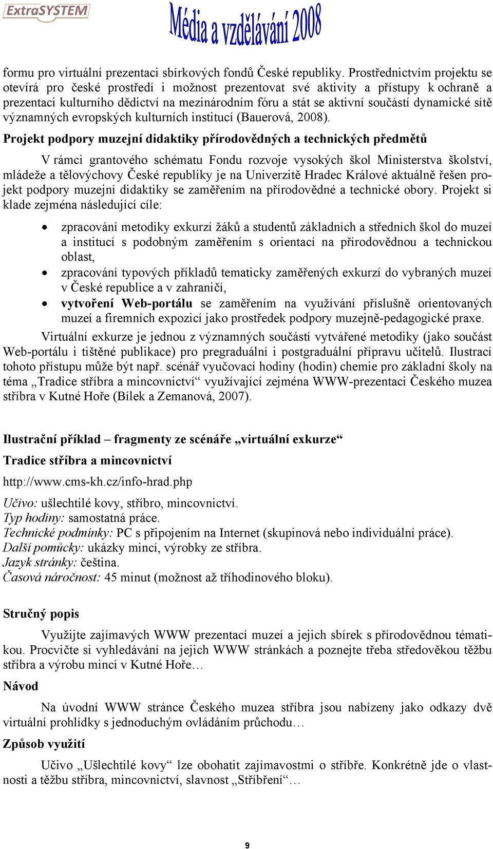 dynamické sítě významných evropských kulturních institucí (Bauerová, 2008).