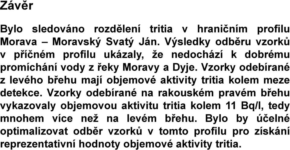 Vzorky odebírané z levého břehu mají objemové aktivity tritia kolem meze detekce.