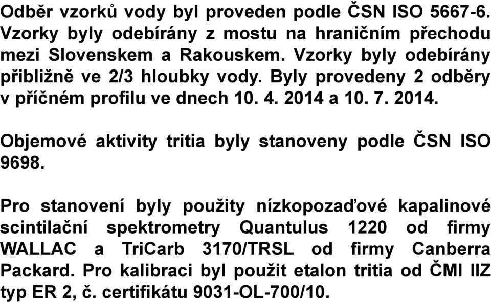 a 10. 7. 2014. Objemové aktivity tritia byly stanoveny podle ČSN ISO 9698.