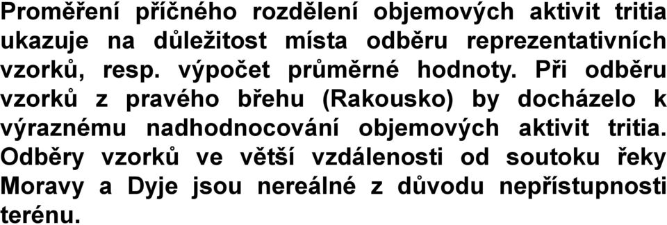 Při odběru vzorků z pravého břehu (Rakousko) by docházelo k výraznému nadhodnocování