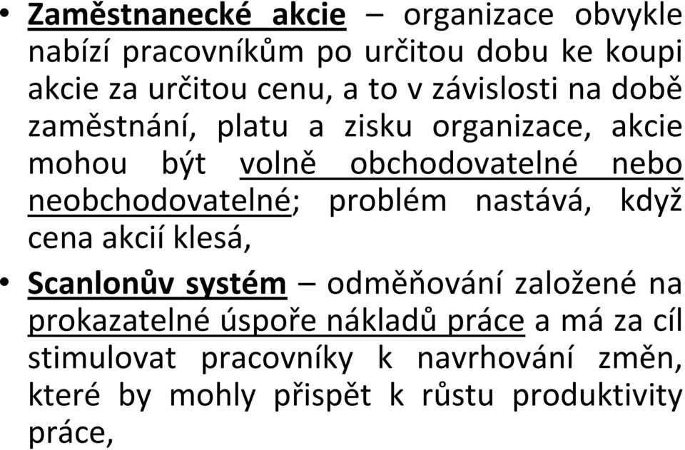 neobchodovatelné; problém nastává, když cena akcií klesá, Scanlonův systém odměňování založené na prokazatelné