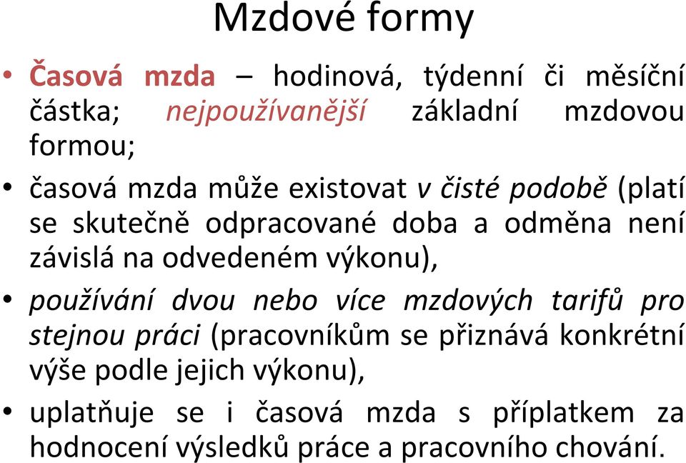 odvedeném výkonu), používání dvou nebo více mzdových tarifů pro stejnou práci (pracovníkům se přiznává