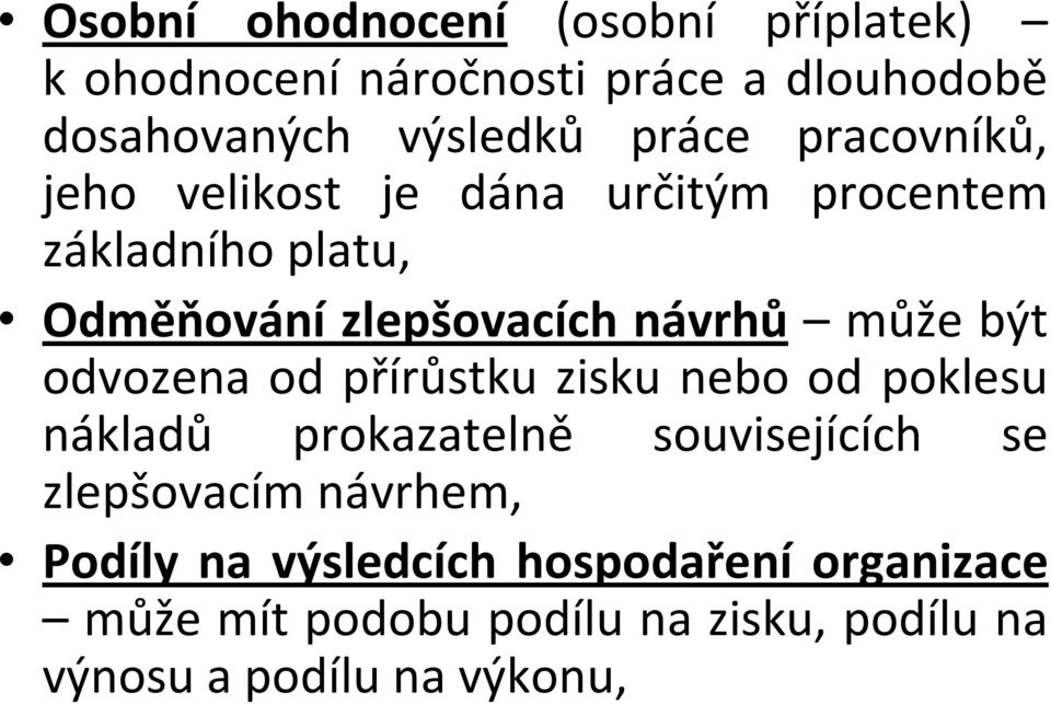 být odvozena od přírůstku zisku nebo od poklesu nákladů prokazatelně souvisejících se zlepšovacím návrhem,