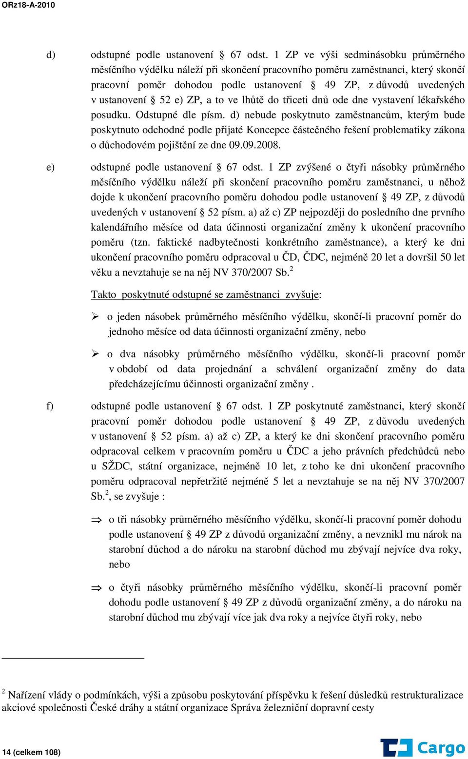 52 e) ZP, a to ve lhůtě do třiceti dnů ode dne vystavení lékařského posudku. Odstupné dle písm.