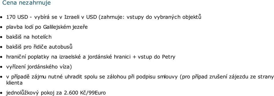 jordánské hranici + vstup do Petry vyřízení jordánského víza) v případě zájmu nutné uhradit spolu se