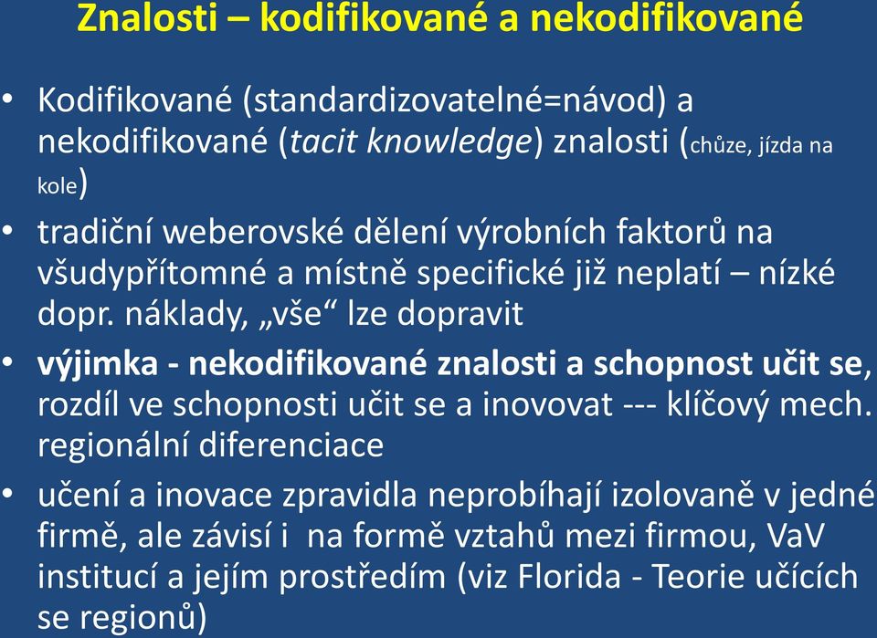 náklady, vše lze dopravit výjimka - nekodifikované znalosti a schopnost učit se, rozdíl ve schopnosti učit se a inovovat --- klíčový mech.