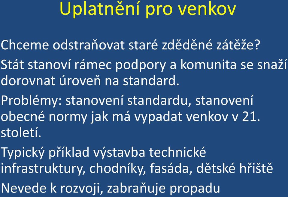 Problémy: stanovení standardu, stanovení obecné normy jak má vypadat venkov v 21.