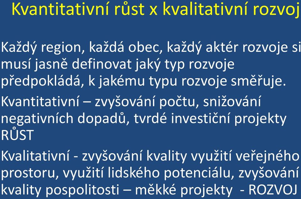 Kvantitativní zvyšování počtu, snižování negativních dopadů, tvrdé investiční projekty RŮST