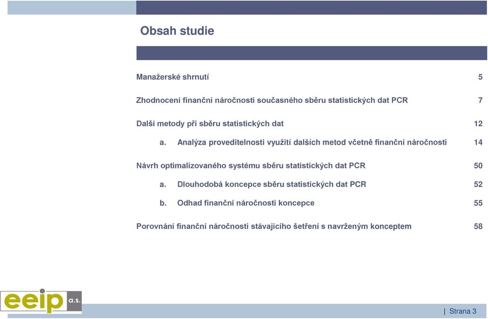 Analýza proveditelnosti využití dalších metod včetně finanční náročnosti 12 14 Návrh optimalizovaného systému sběru