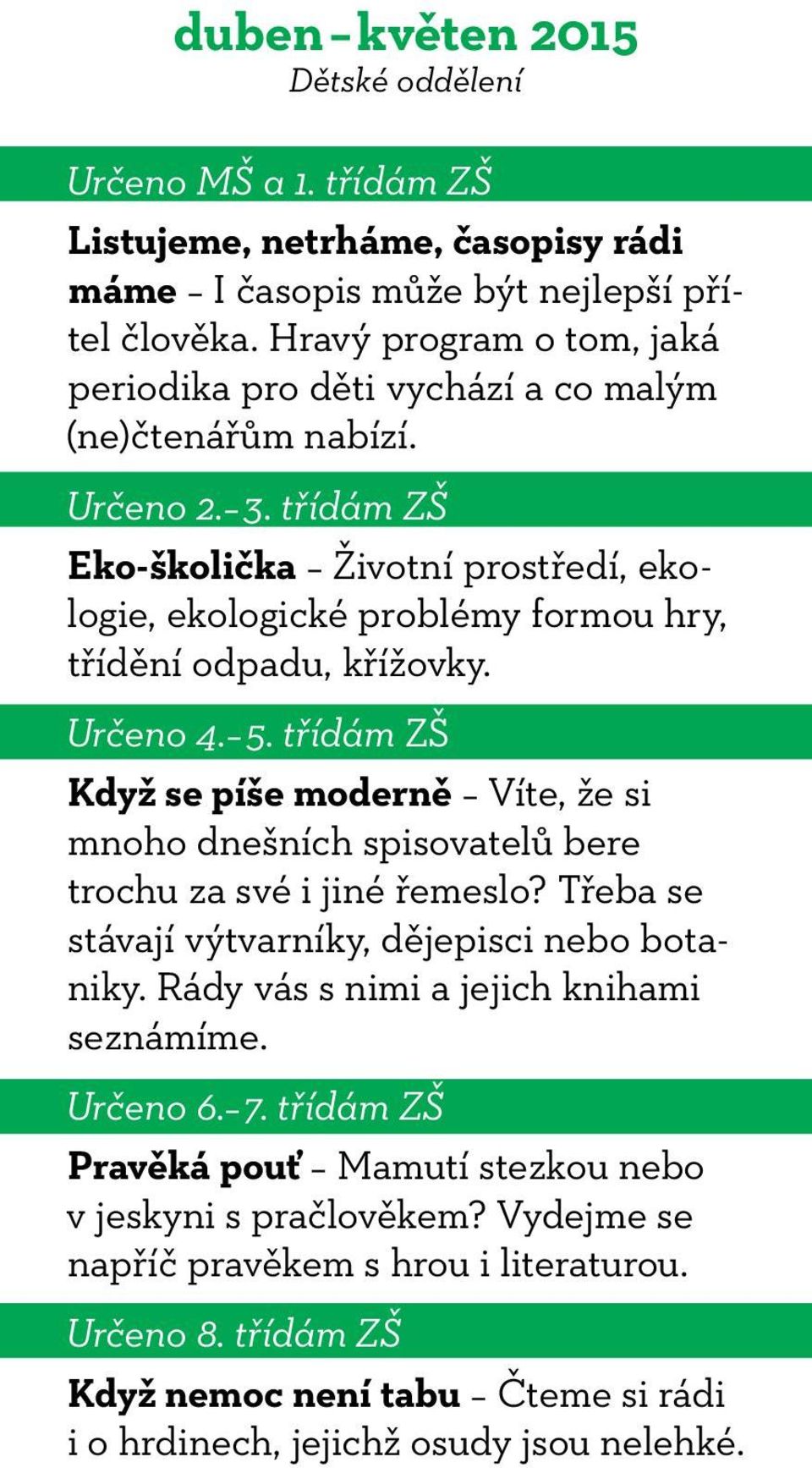 třídám ZŠ Eko-školička Životní prostředí, ekologie, ekologické problémy formou hry, třídění odpadu, křížovky. Určeno 4. 5.