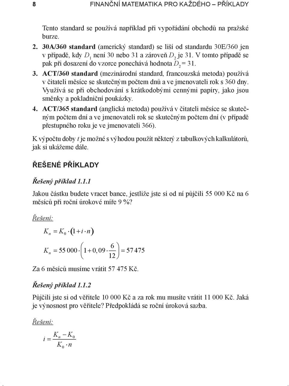 Využívá se při obchodování s krátkodobými cennými papíry, jako jsou směnky a pokladniční poukázky. 4.