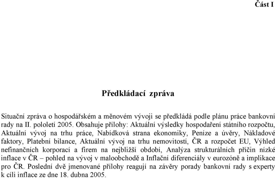 bilance, Aktuální vývoj na trhu nemovitostí, ČR a rozpočet EU, Výhled nefinančních korporací a firem na nejbližší období, Analýza strukturálních příčin nízké inflace v ČR