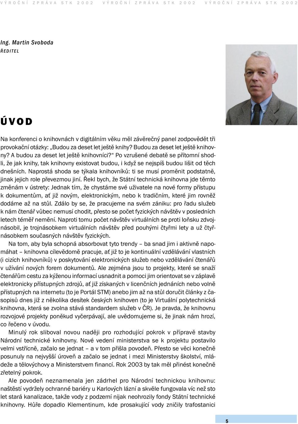 A budou za deset let ještě knihovníci? Po vzrušené debatě se přítomní shodli, že jak knihy, tak knihovny existovat budou, i když se nejspíš budou lišit od těch dnešních.