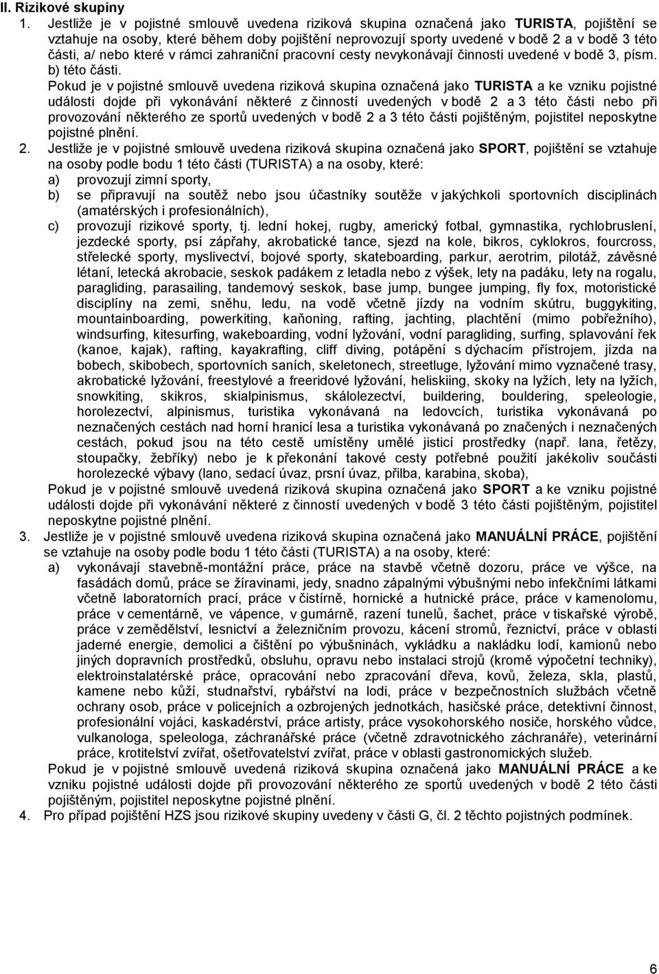 nebo které v rámci zahraniční pracovní cesty nevykonávají činnosti uvedené v bodě 3, písm. b) této části.