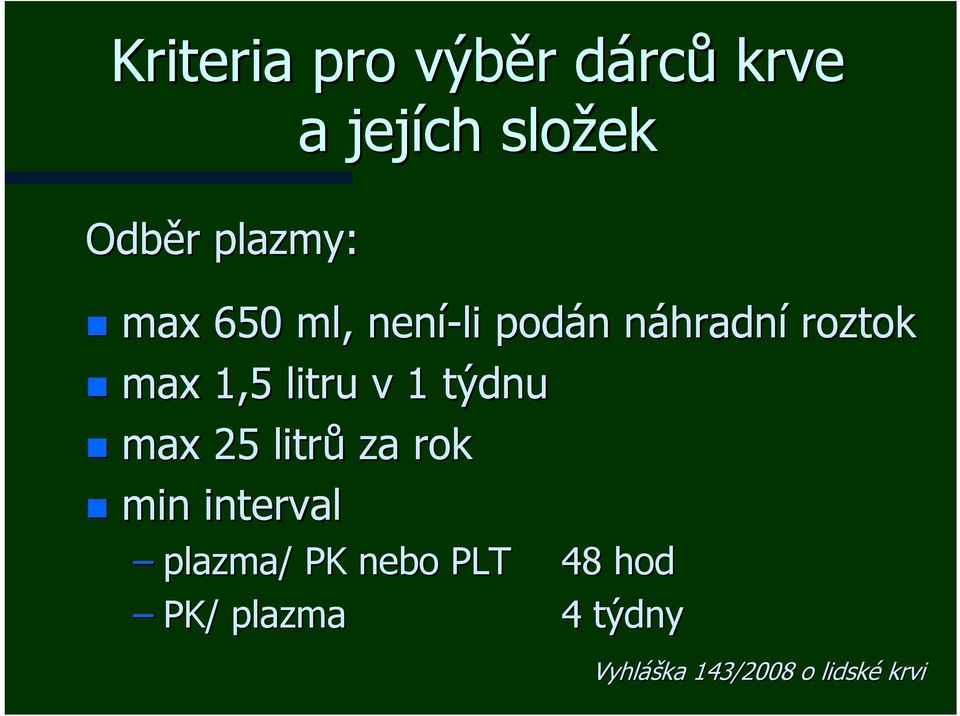 1,5 litru v 1 týdnu max 25 litrů za rok min interval plazma/ /