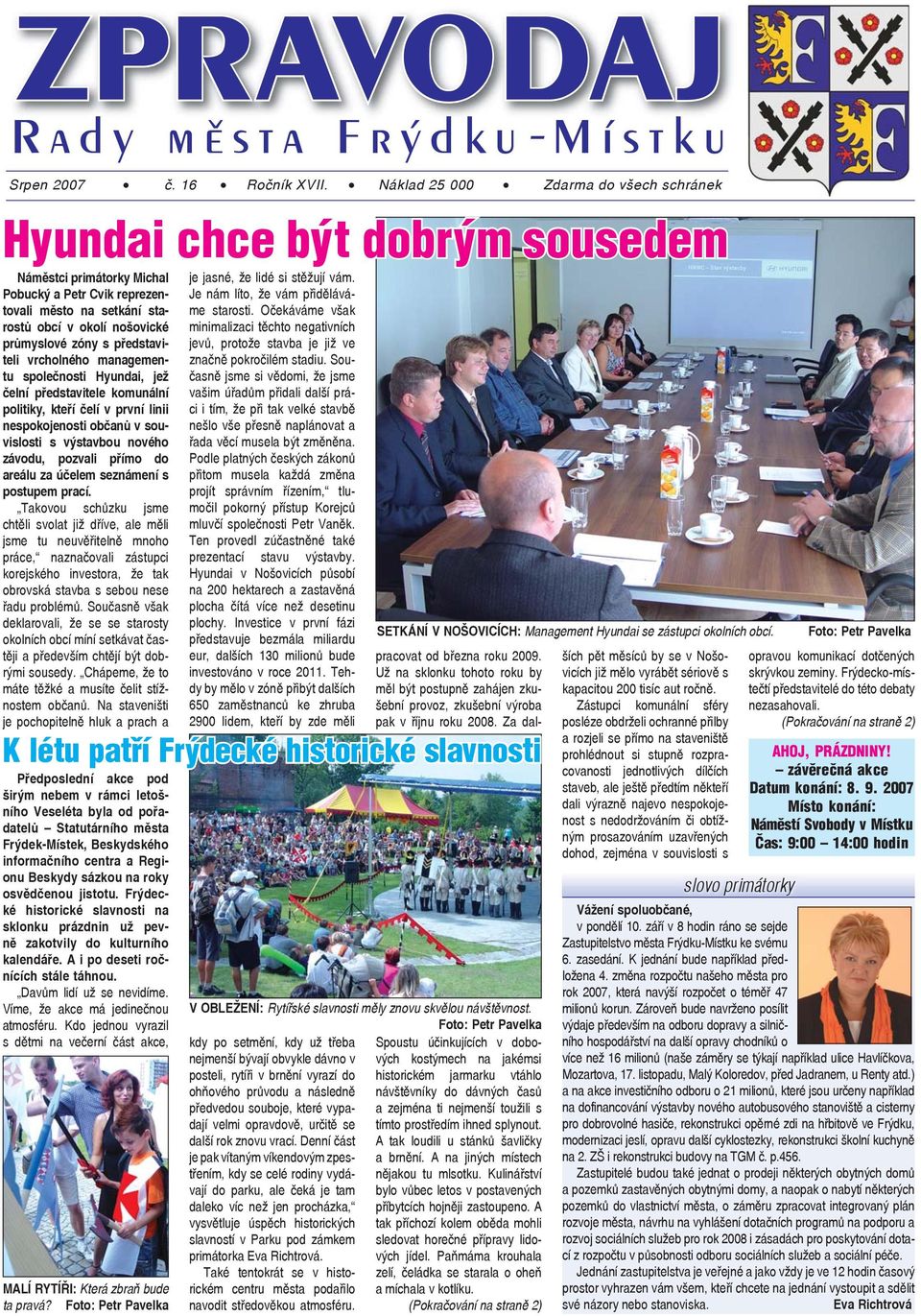 s představiteli vrcholného managementu společnosti Hyundai, jež čelní představitele komunální politiky, kteří čelí v první linii nespokojenosti občanů v souvislosti s výstavbou nového závodu, pozvali