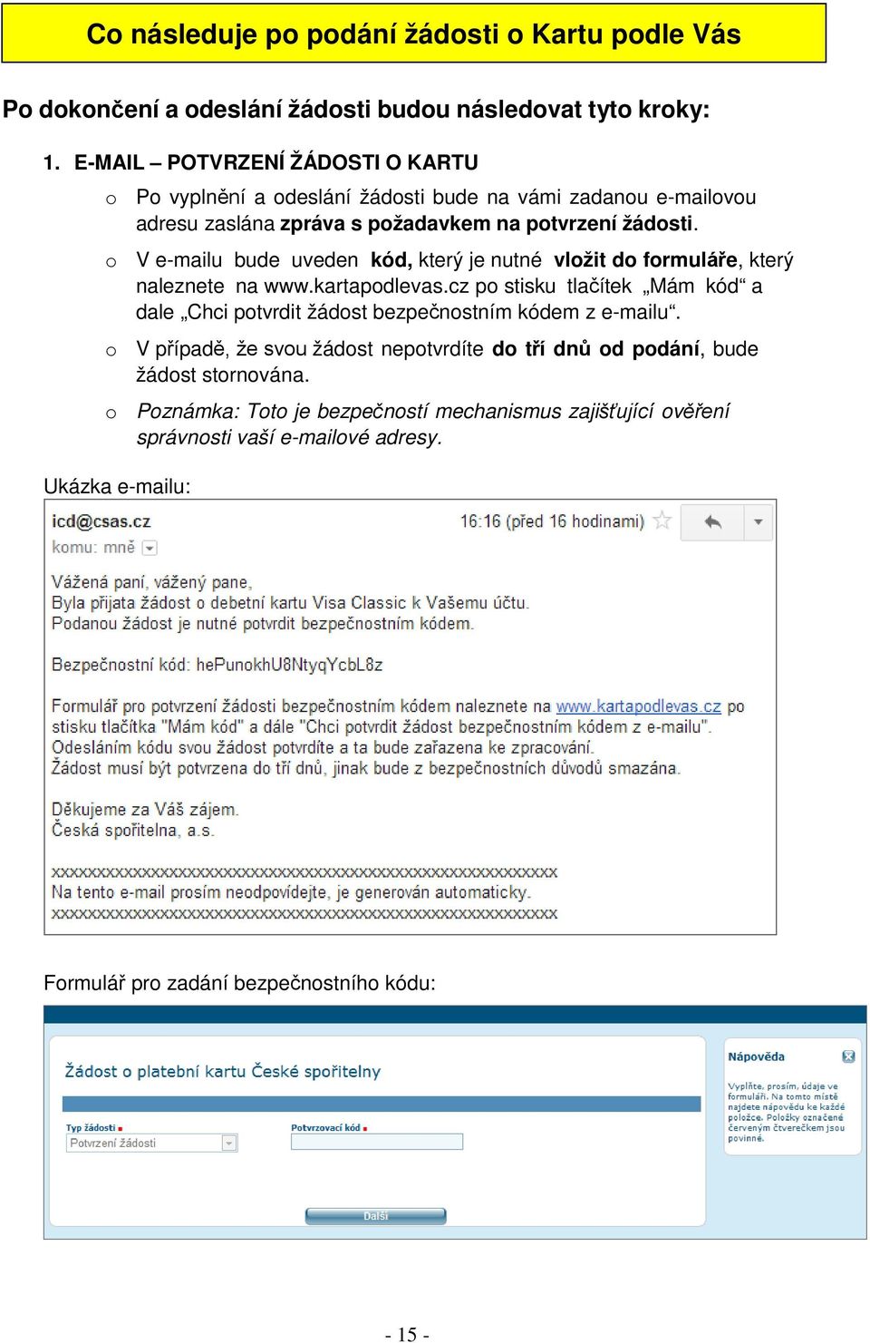 o V e-mailu bude uveden kód, který je nutné vložit do formuláře, který naleznete na www.kartapodlevas.