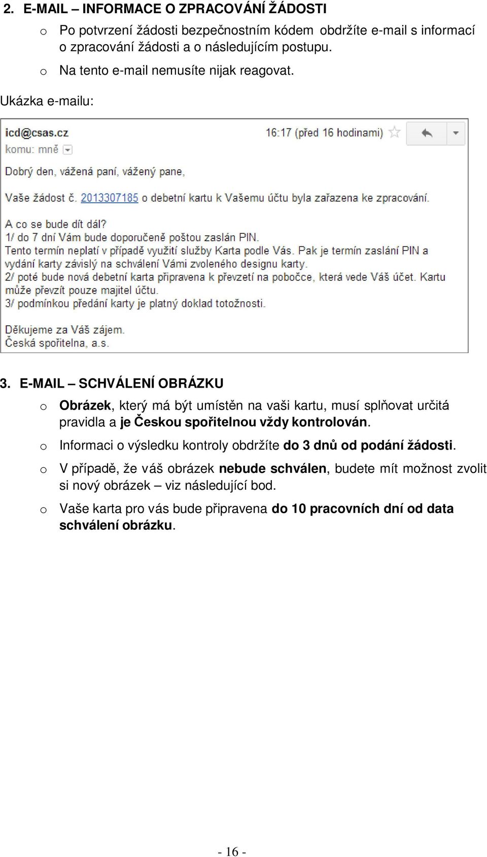 E-MAIL SCHVÁLENÍ OBRÁZKU o Obrázek, který má být umístěn na vaši kartu, musí splňovat určitá pravidla a je Českou spořitelnou vždy kontrolován.