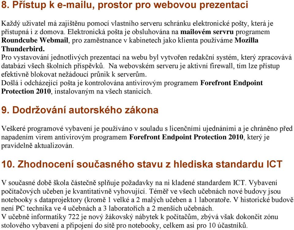 Pro vystavování jednotlivých prezentací na webu byl vytvořen redakční systém, který zpracovává databázi všech školních příspěvků.