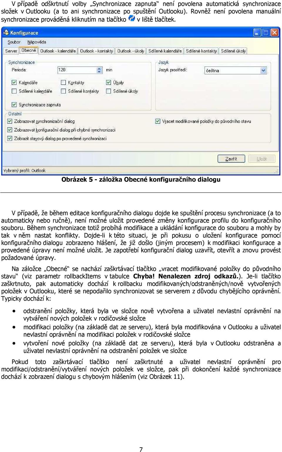 Obrázek 5 - záložka Obecné konfiguračního dialogu V případě, že během editace konfiguračního dialogu dojde ke spuštění procesu synchronizace (a to automaticky nebo ručně), není možné uložit provedené