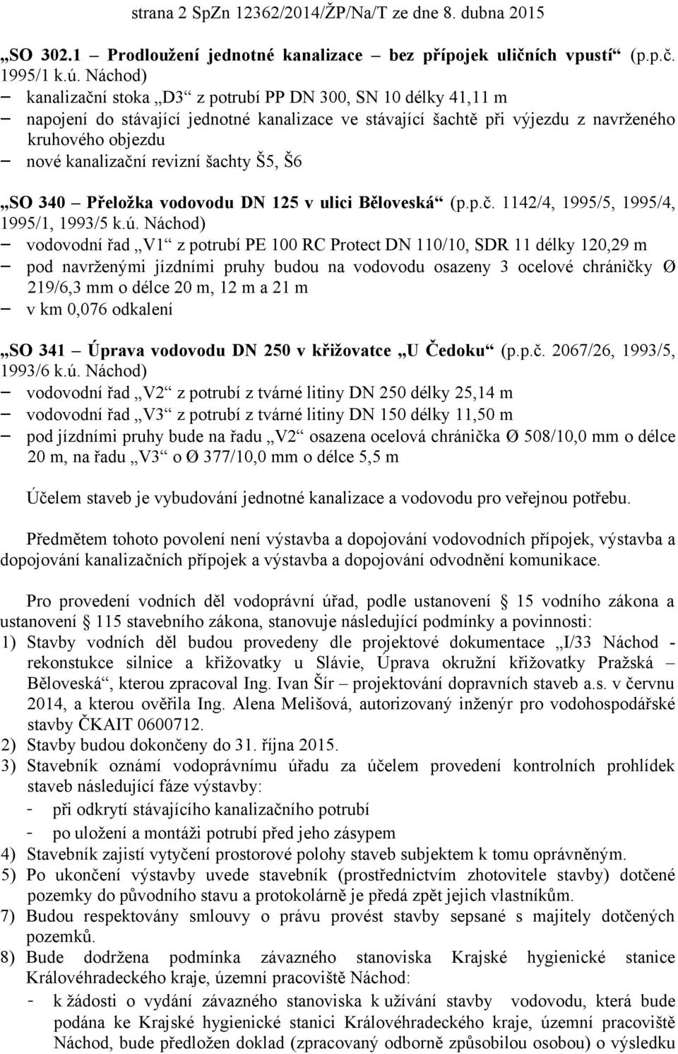 šachty Š5, Š6 SO 340 Přeložka vodovodu DN 125 v ulici Běloveská (p.p.č. 1142/4, 1995/5, 1995/4, 1995/1, 1993/5 k.ú.