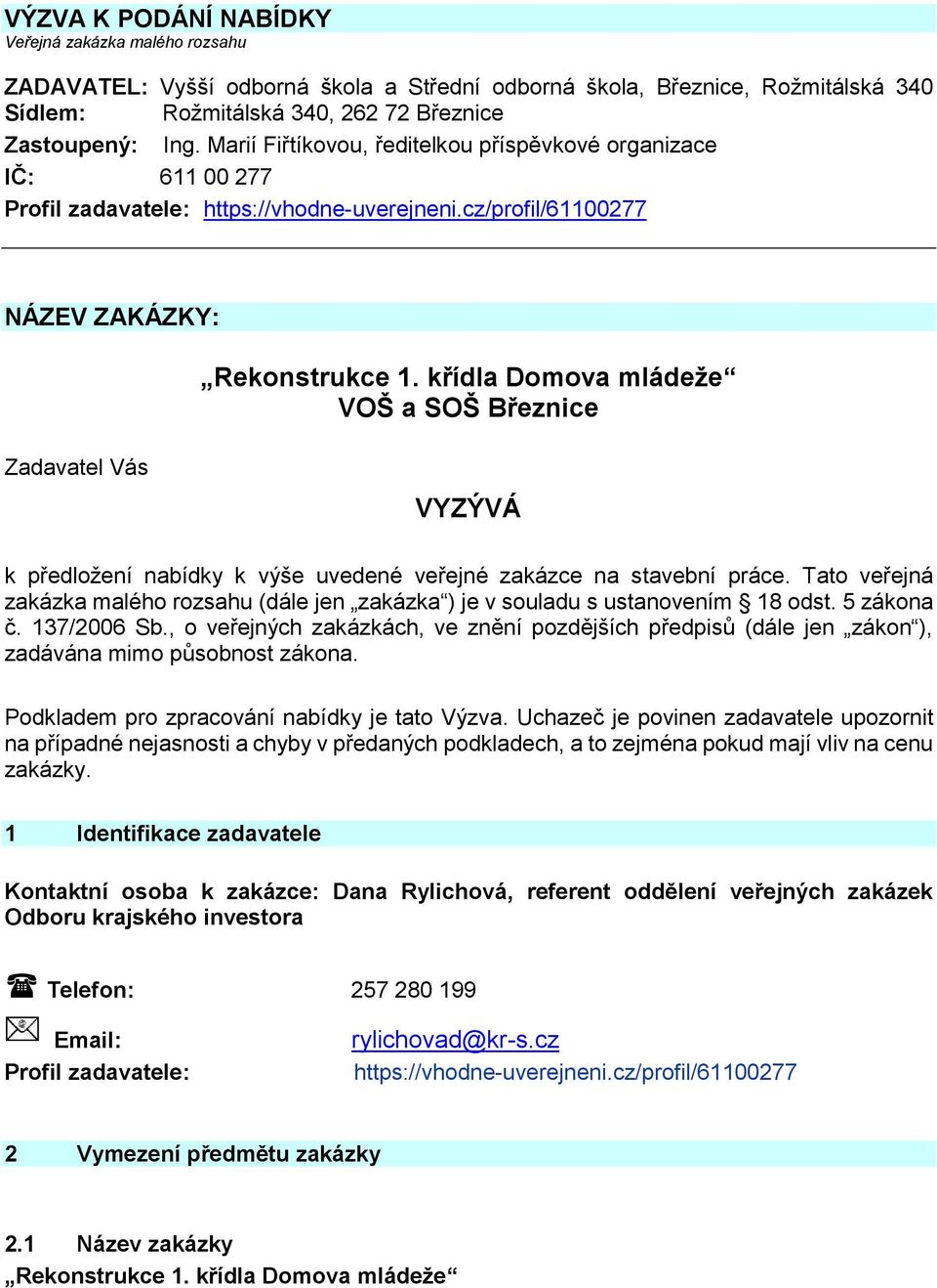 křídla Domova mládeže VOŠ a SOŠ Březnice Zadavatel Vás VYZÝVÁ k předložení nabídky k výše uvedené veřejné zakázce na stavební práce.