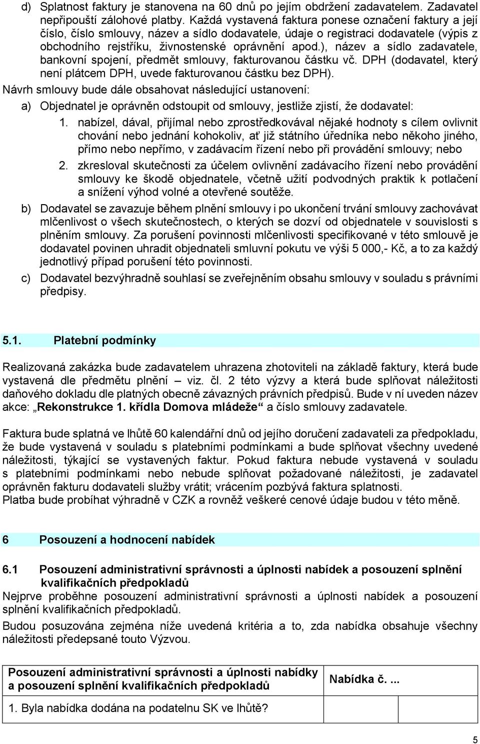 ), název a sídlo zadavatele, bankovní spojení, předmět smlouvy, fakturovanou částku vč. DPH (dodavatel, který není plátcem DPH, uvede fakturovanou částku bez DPH).