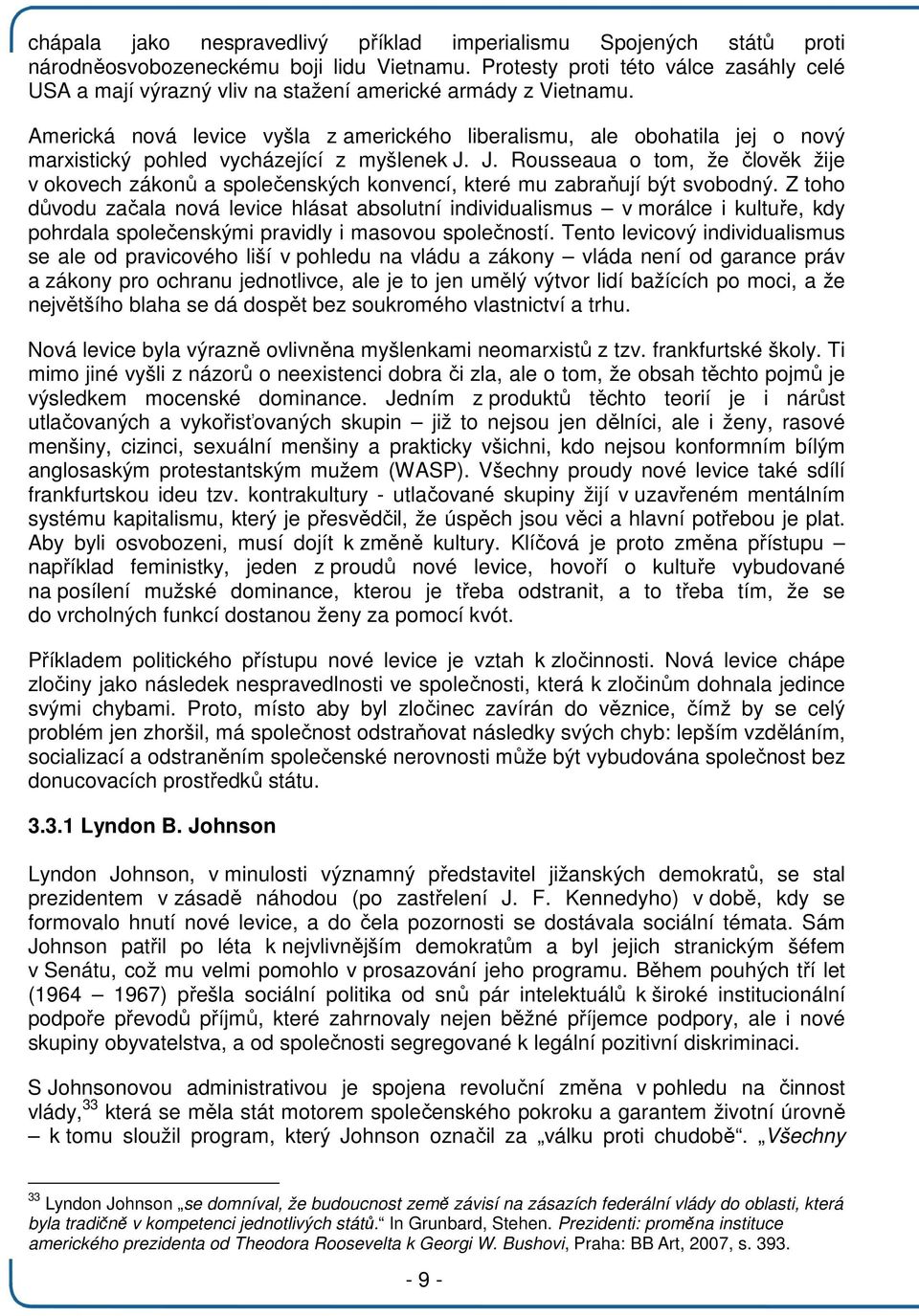 Americká nová levice vyšla z amerického liberalismu, ale obohatila jej o nový marxistický pohled vycházející z myšlenek J.