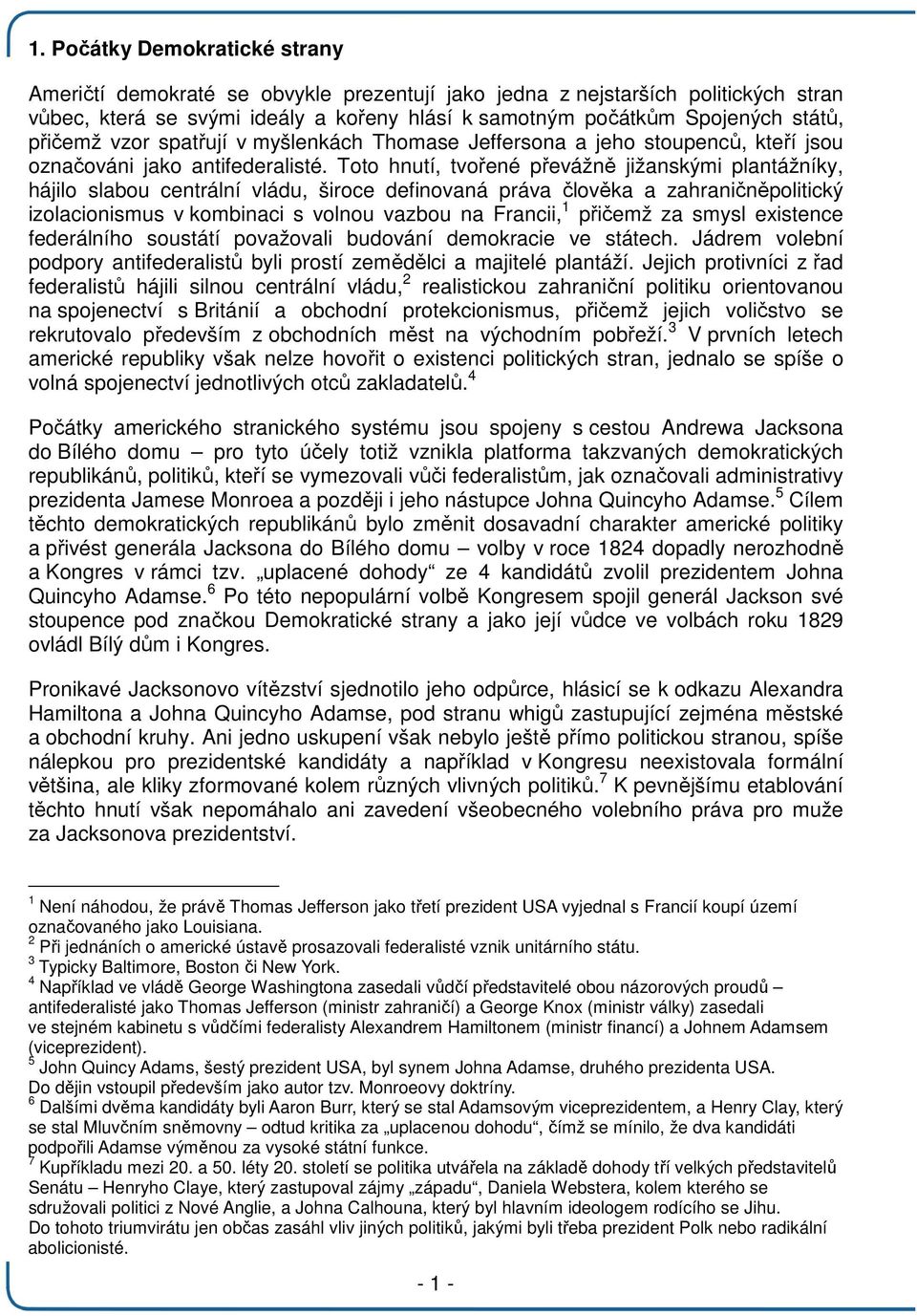Toto hnutí, tvořené převážně jižanskými plantážníky, hájilo slabou centrální vládu, široce definovaná práva člověka a zahraničněpolitický izolacionismus v kombinaci s volnou vazbou na Francii, 1