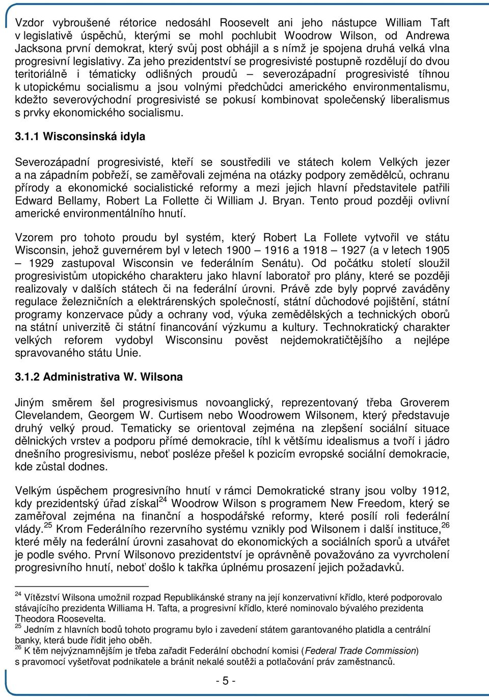 Za jeho prezidentství se progresivisté postupně rozdělují do dvou teritoriálně i tématicky odlišných proudů severozápadní progresivisté tíhnou k utopickému socialismu a jsou volnými předchůdci