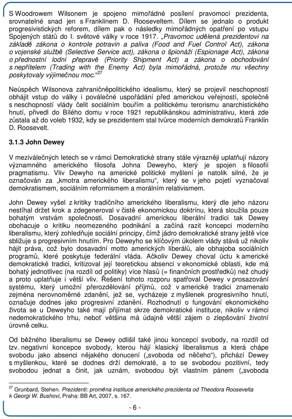 Pravomoc udělená prezidentovi na základě zákona o kontrole potravin a paliva (Food and Fuel Control Act), zákona o vojenské službě (Selective Service act), zákona o špionáži (Espionage Act), zákona o