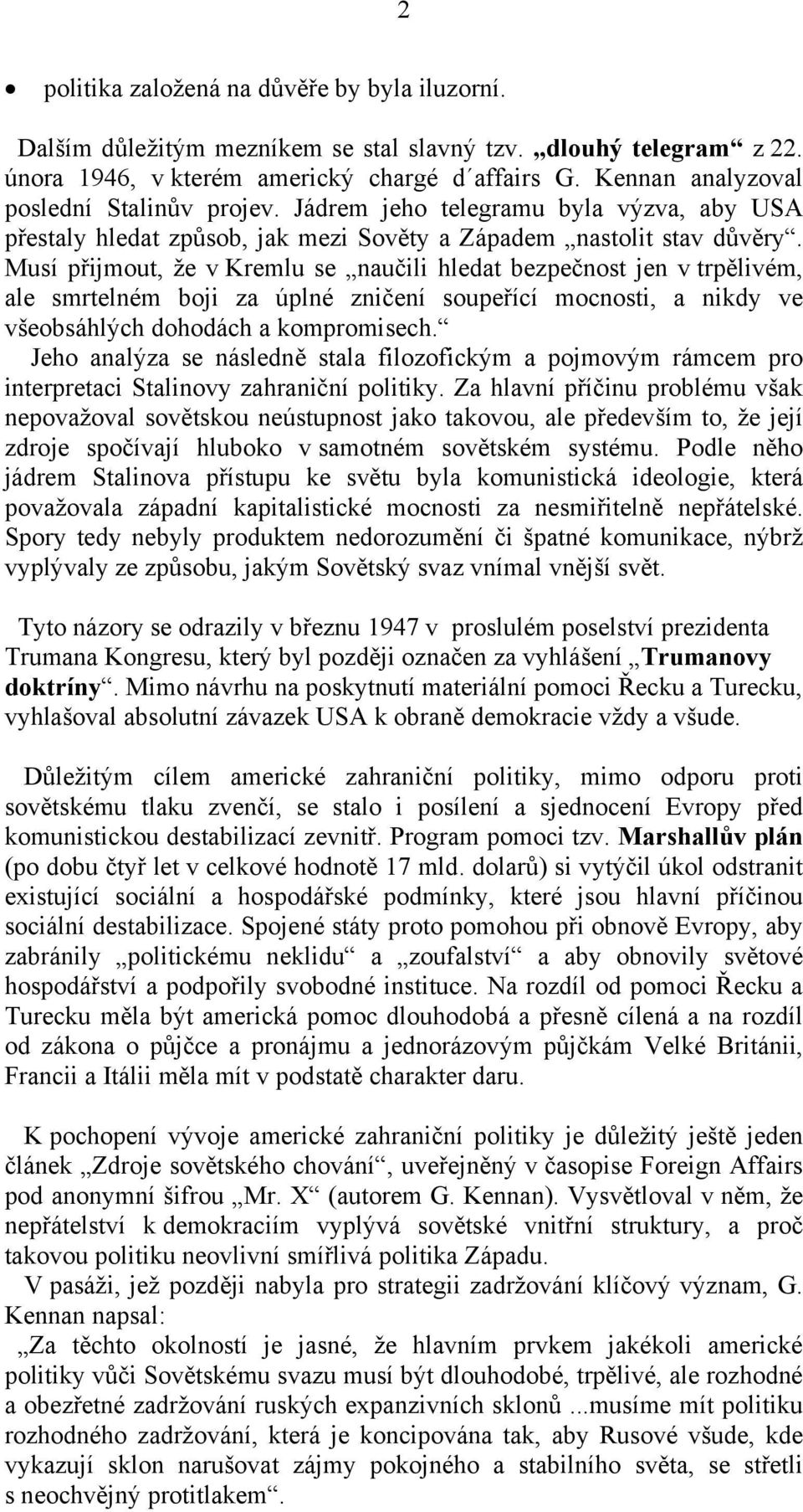 Musí přijmout, že v Kremlu se naučili hledat bezpečnost jen v trpělivém, ale smrtelném boji za úplné zničení soupeřící mocnosti, a nikdy ve všeobsáhlých dohodách a kompromisech.