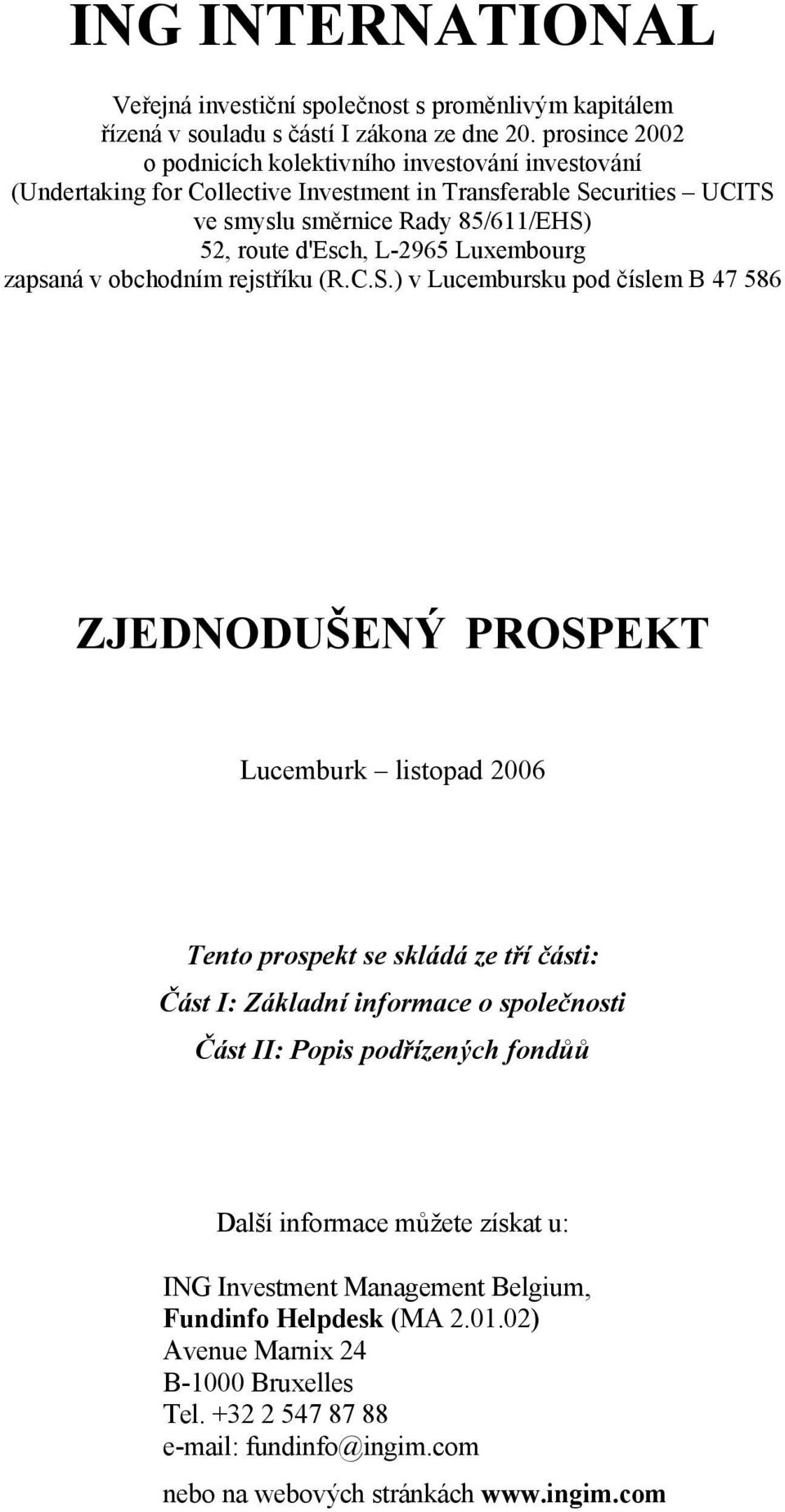 L-2965 Luxembourg zapsaná v obchodním rejstříku (R.C.S.