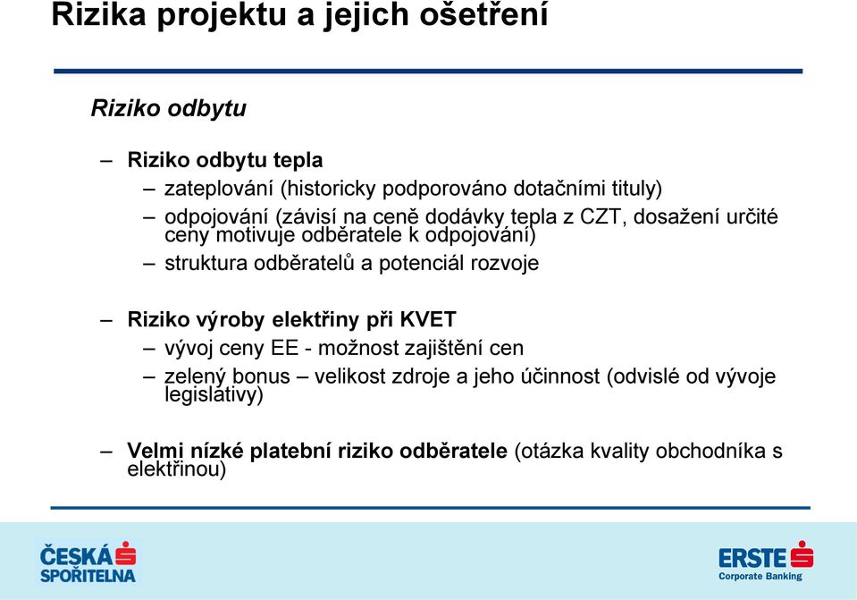 a potenciál rozvoje Riziko výroby elektřiny při KVET vývoj ceny EE - možnost zajištění cen zelený bonus velikost zdroje a