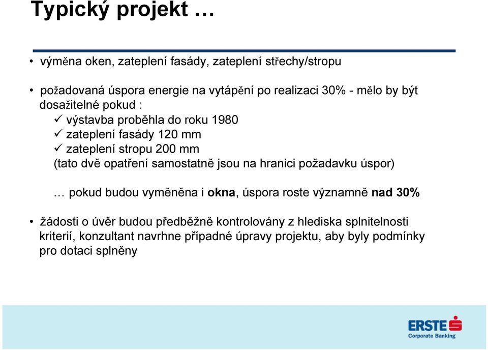 samostatně jsou na hranici požadavku úspor) pokud budou vyměněna i okna, úspora roste významně nad 30% žádosti o úvěr budou