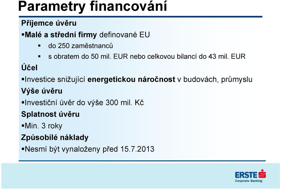 EUR Účel Investice snižující energetickou náročnost v budovách, průmyslu Výše úvěru