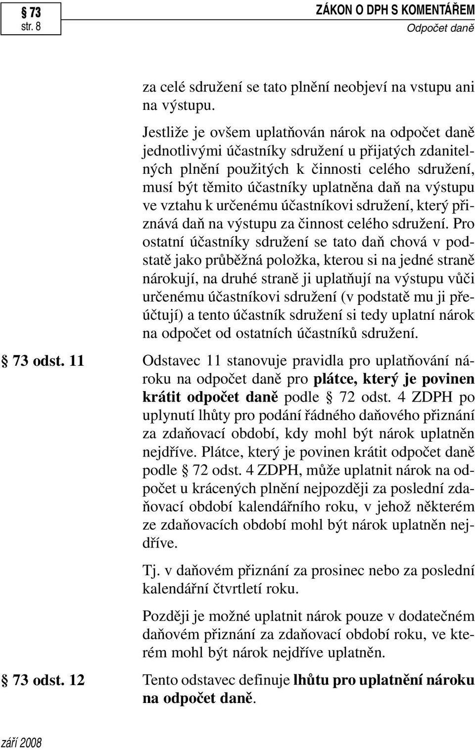 výstupu ve vztahu k určenému účastníkovi sdružení, který přiznává daň na výstupu za činnost celého sdružení.